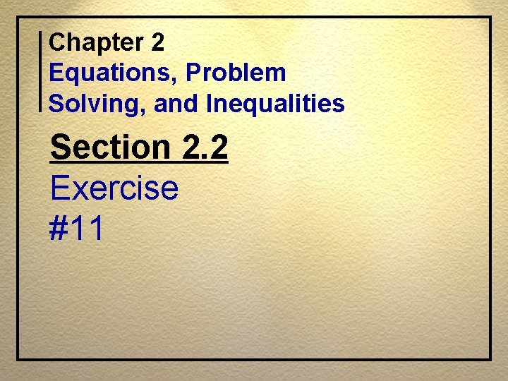 Chapter 2 Equations, Problem Solving, and Inequalities Section 2. 2 Exercise #11 