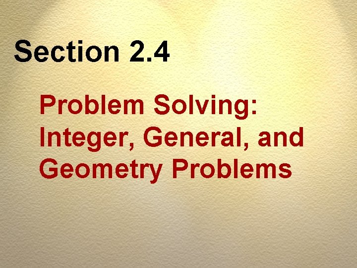 Section 2. 4 Problem Solving: Integer, General, and Geometry Problems 