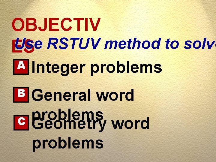 OBJECTIV Use RSTUV method to solve ES A Integer problems B General word problems