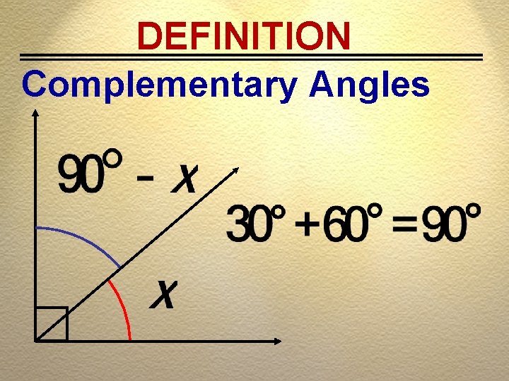DEFINITION Complementary Angles 