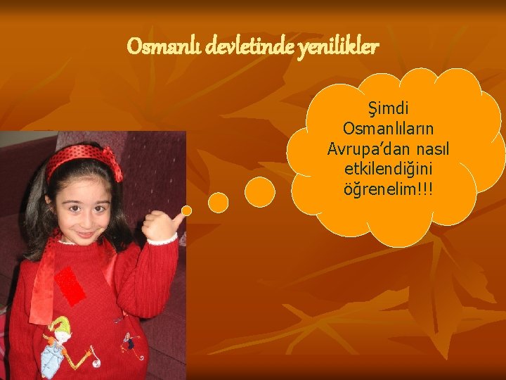 Osmanlı devletinde yenilikler Şimdi Osmanlıların Avrupa’dan nasıl etkilendiğini öğrenelim!!! 