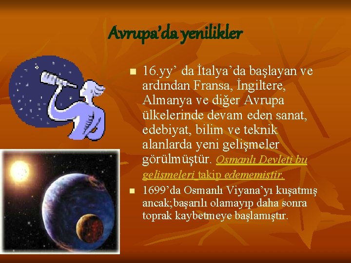 Avrupa’da yenilikler n 16. yy’ da İtalya’da başlayan ve ardından Fransa, İngiltere, Almanya ve