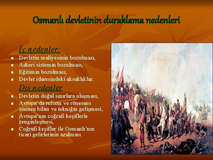 Osmanlı devletinin duraklama nedenleri İç nedenler: n n Devletin maliyesinin bozulması, Askeri sistemin bozulması,