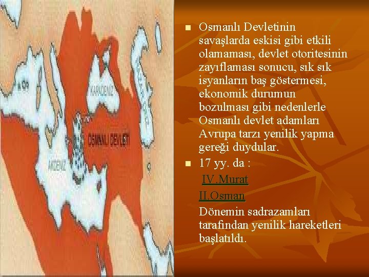 n n Osmanlı Devletinin savaşlarda eskisi gibi etkili olamaması, devlet otoritesinin zayıflaması sonucu, sık