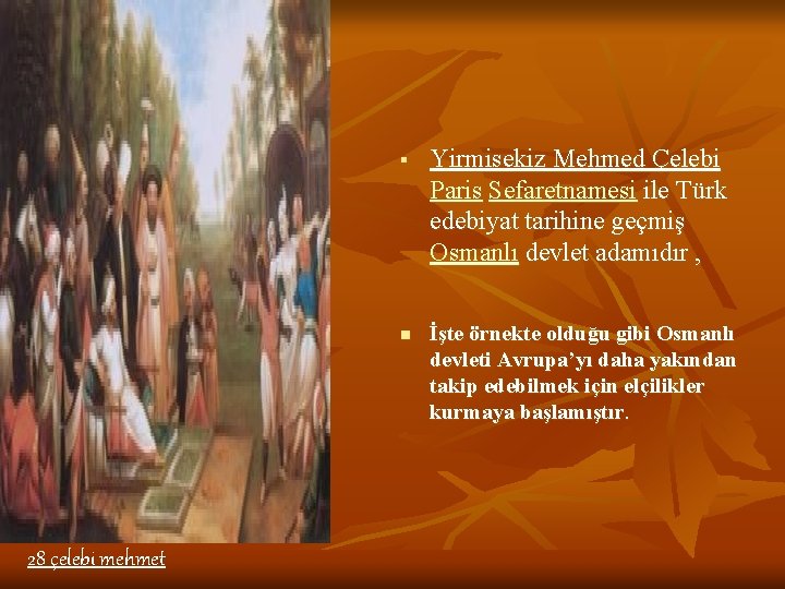 28 çelebi mehmet § Yirmisekiz Mehmed Çelebi Paris Sefaretnamesi ile Türk edebiyat tarihine geçmiş