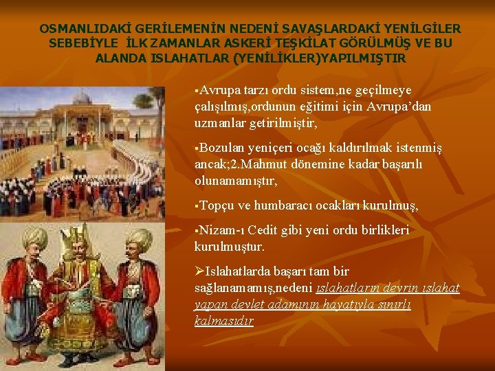 OSMANLIDAKİ GERİLEMENİN NEDENİ SAVAŞLARDAKİ YENİLGİLER SEBEBİYLE İLK ZAMANLAR ASKERİ TEŞKİLAT GÖRÜLMÜŞ VE BU ALANDA