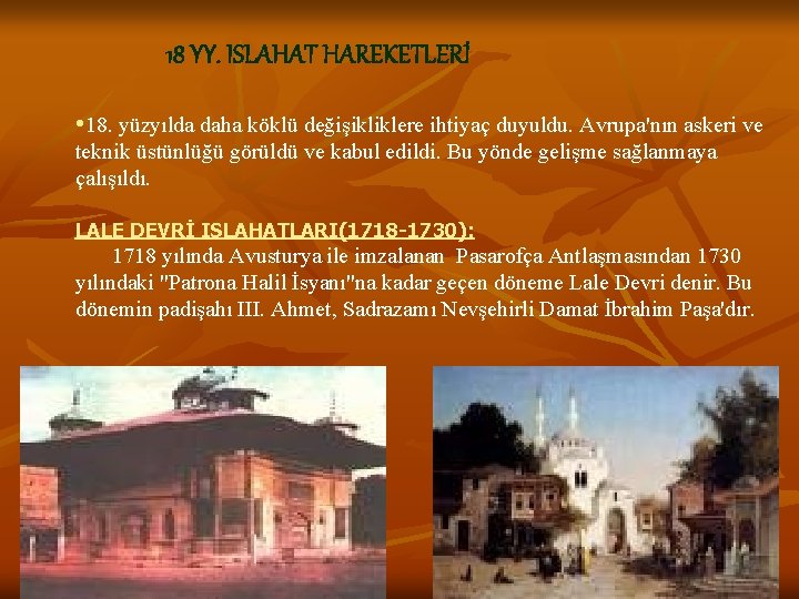  18 YY. ISLAHAT HAREKETLERİ • 18. yüzyılda daha köklü değişikliklere ihtiyaç duyuldu. Avrupa'nın