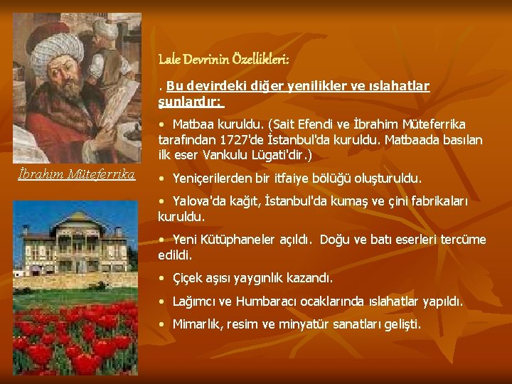 Lale Devrinin Özellikleri: . Bu devirdeki diğer yenilikler ve ıslahatlar şunlardır: • Matbaa kuruldu.