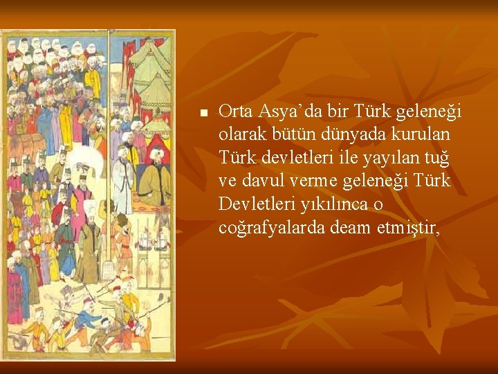 n Orta Asya’da bir Türk geleneği olarak bütün dünyada kurulan Türk devletleri ile yayılan
