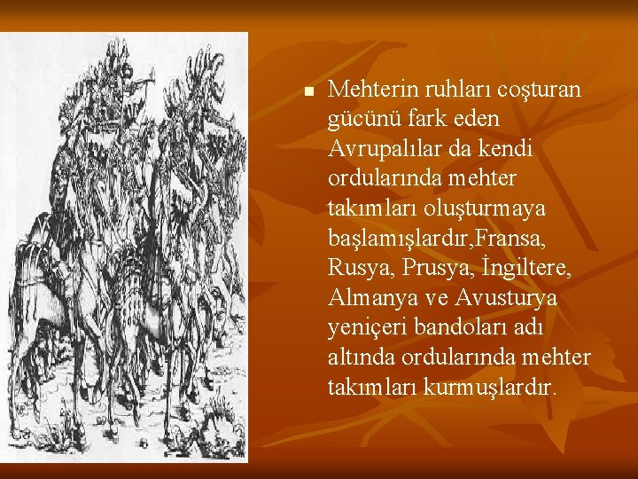 n Mehterin ruhları coşturan gücünü fark eden Avrupalılar da kendi ordularında mehter takımları oluşturmaya