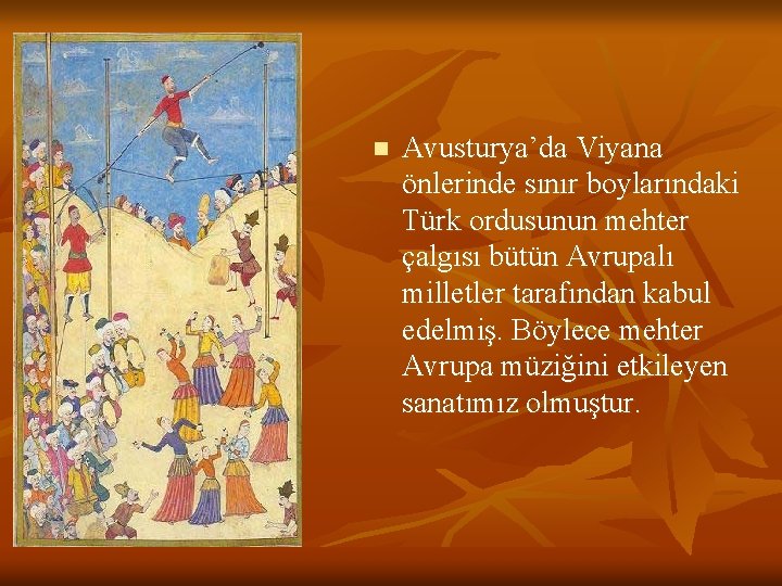 n Avusturya’da Viyana önlerinde sınır boylarındaki Türk ordusunun mehter çalgısı bütün Avrupalı milletler tarafından