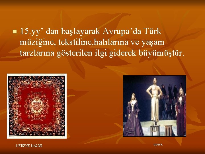 n 15. yy’ dan başlayarak Avrupa’da Türk müziğine, tekstiline, halılarına ve yaşam tarzlarına gösterilen