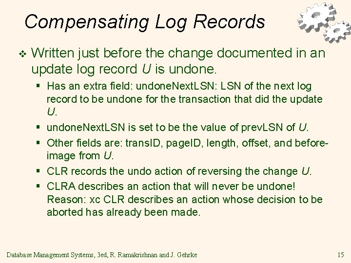 Compensating Log Records v Written just before the change documented in an update log
