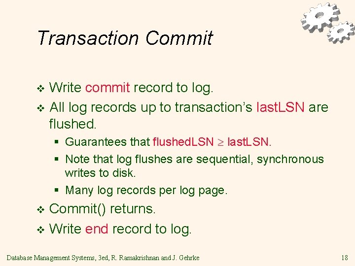 Transaction Commit Write commit record to log. v All log records up to transaction’s