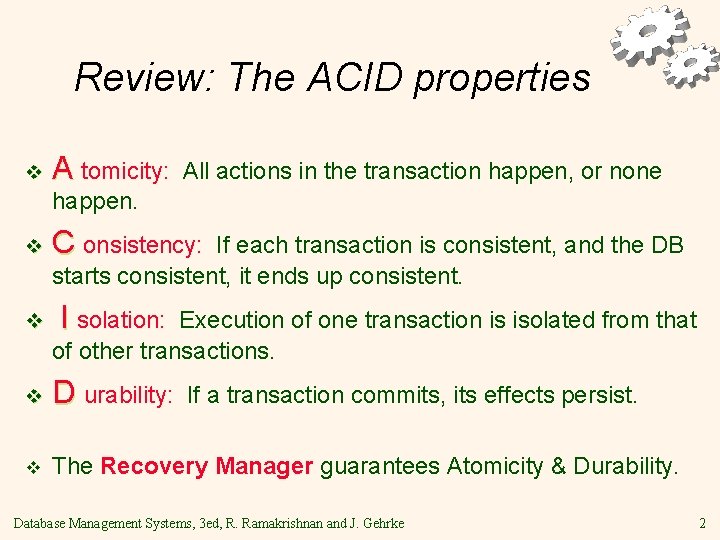 Review: The ACID properties v A tomicity: All actions in the transaction happen, or