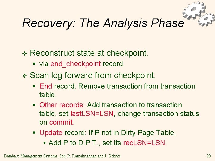 Recovery: The Analysis Phase v Reconstruct state at checkpoint. § via end_checkpoint record. v