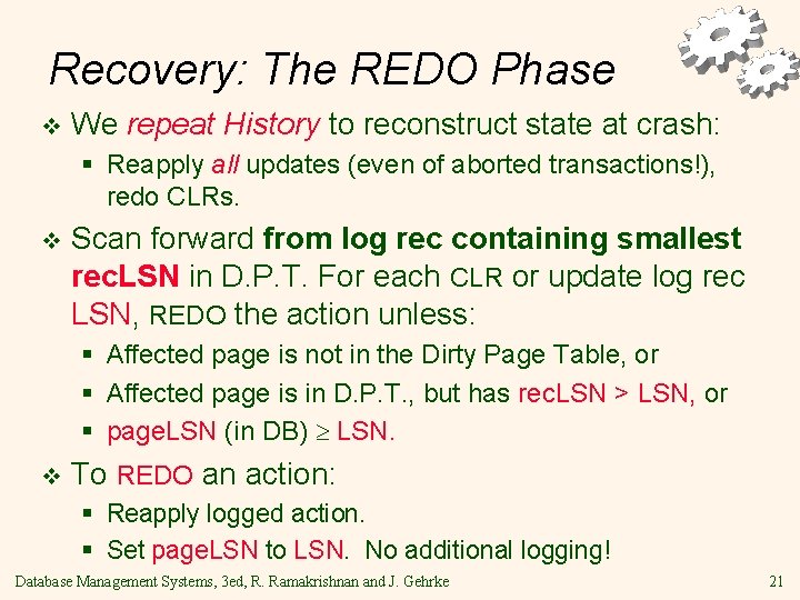 Recovery: The REDO Phase v We repeat History to reconstruct state at crash: §