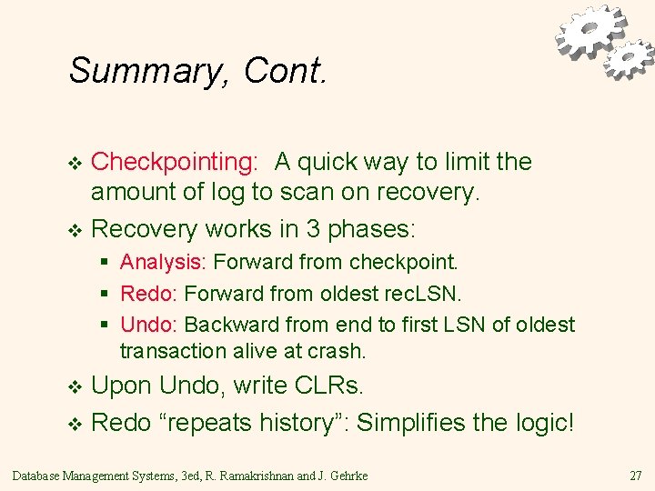 Summary, Cont. Checkpointing: A quick way to limit the amount of log to scan