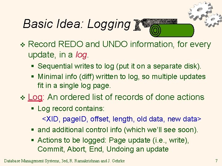 Basic Idea: Logging v Record REDO and UNDO information, for every update, in a