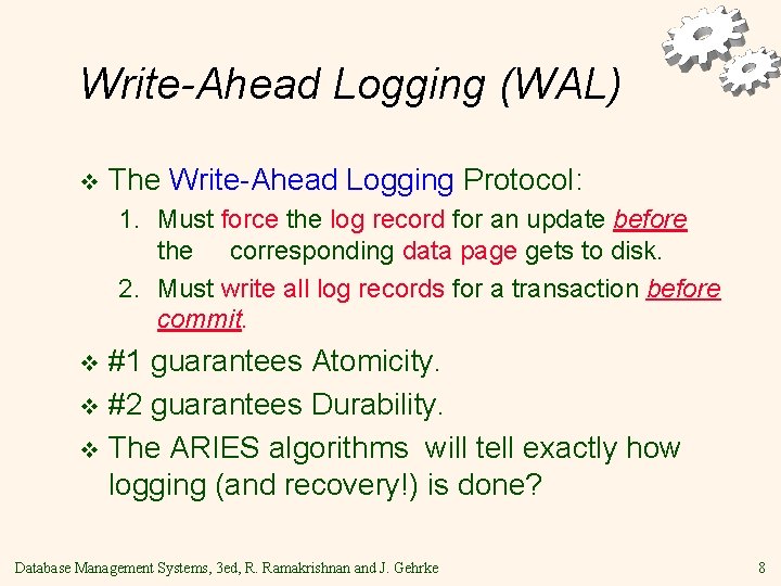 Write-Ahead Logging (WAL) v The Write-Ahead Logging Protocol: 1. Must force the log record