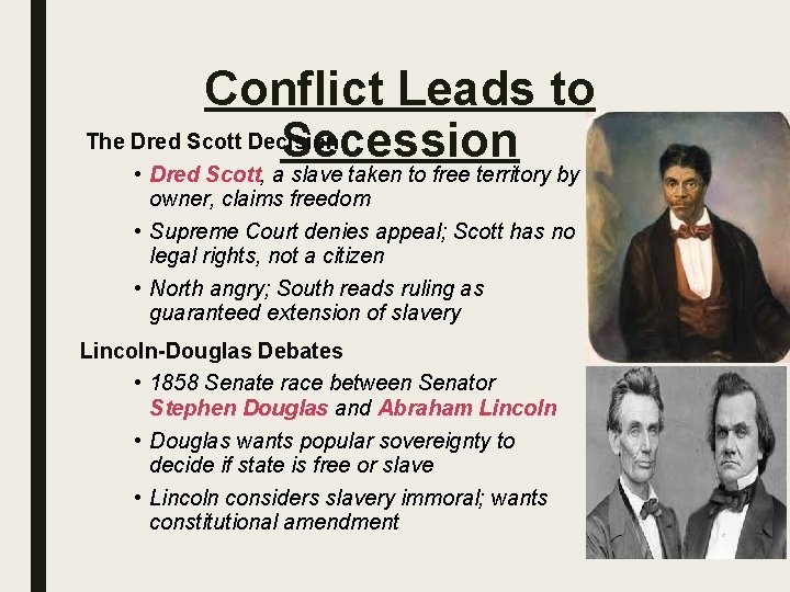 Conflict Leads to The Dred Scott Decision Secession • Dred Scott, a slave taken