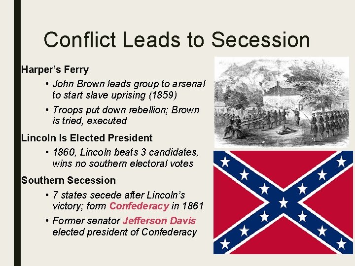 Conflict Leads to Secession Harper’s Ferry • John Brown leads group to arsenal to