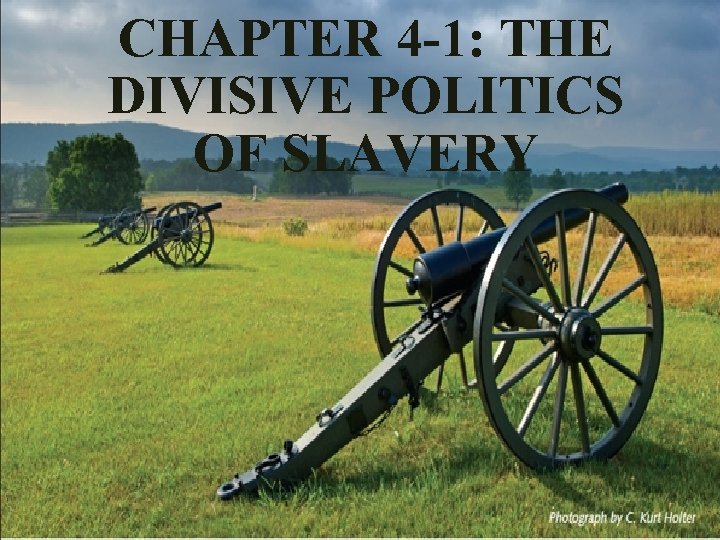 CHAPTER 4 -1: THE DIVISIVE POLITICS OF SLAVERY 