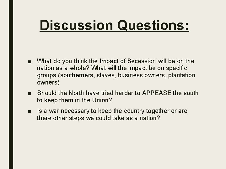 Discussion Questions: ■ What do you think the Impact of Secession will be on
