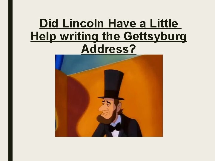 Did Lincoln Have a Little Help writing the Gettsyburg Address? 