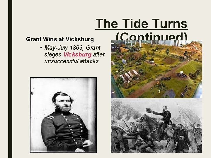 The Tide Turns Grant Wins at Vicksburg (Continued) • May-July 1863, Grant sieges Vicksburg