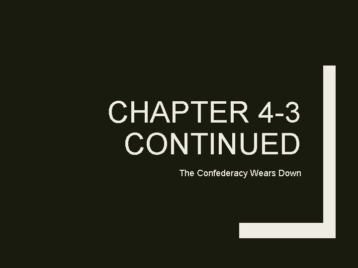 CHAPTER 4 -3 CONTINUED The Confederacy Wears Down 