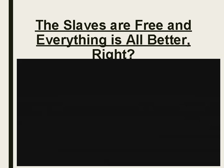 The Slaves are Free and Everything is All Better, Right? 