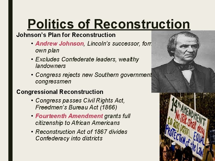 Politics of Reconstruction Johnson’s Plan for Reconstruction • Andrew Johnson, Lincoln’s successor, forms own