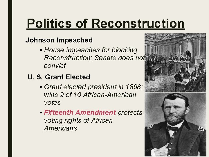 Politics of Reconstruction Johnson Impeached • House impeaches for blocking Reconstruction; Senate does not