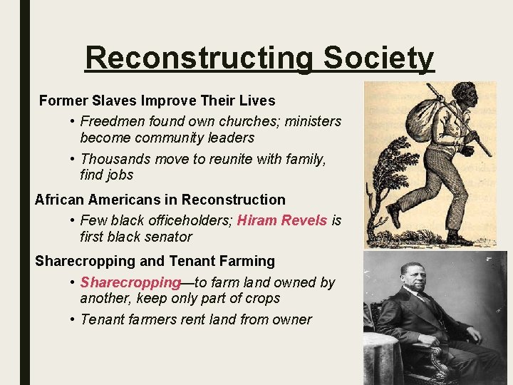 Reconstructing Society Former Slaves Improve Their Lives • Freedmen found own churches; ministers become