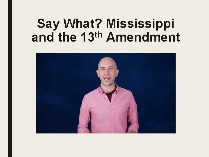 Say What? Mississippi and the 13 th Amendment 