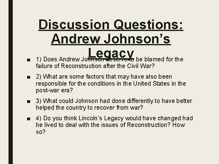 ■ Discussion Questions: Andrew Johnson’s Legacy 1) Does Andrew Johnson deserve to be blamed