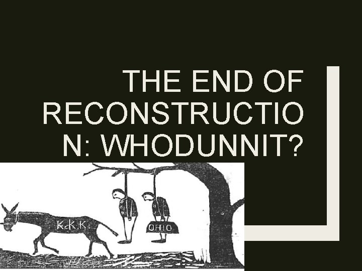 THE END OF RECONSTRUCTIO N: WHODUNNIT? 