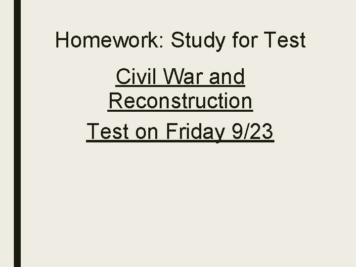 Homework: Study for Test Civil War and Reconstruction Test on Friday 9/23 
