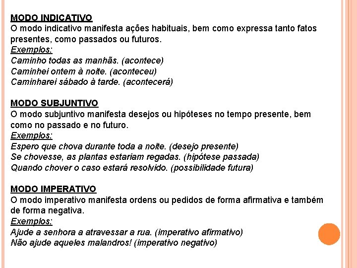 MODO INDICATIVO O modo indicativo manifesta ações habituais, bem como expressa tanto fatos presentes,