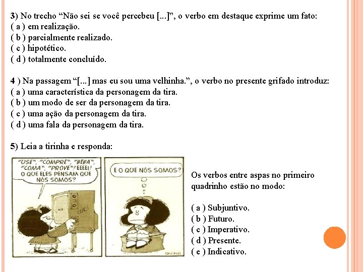 3) No trecho “Não sei se você percebeu [. . . ]”, o verbo