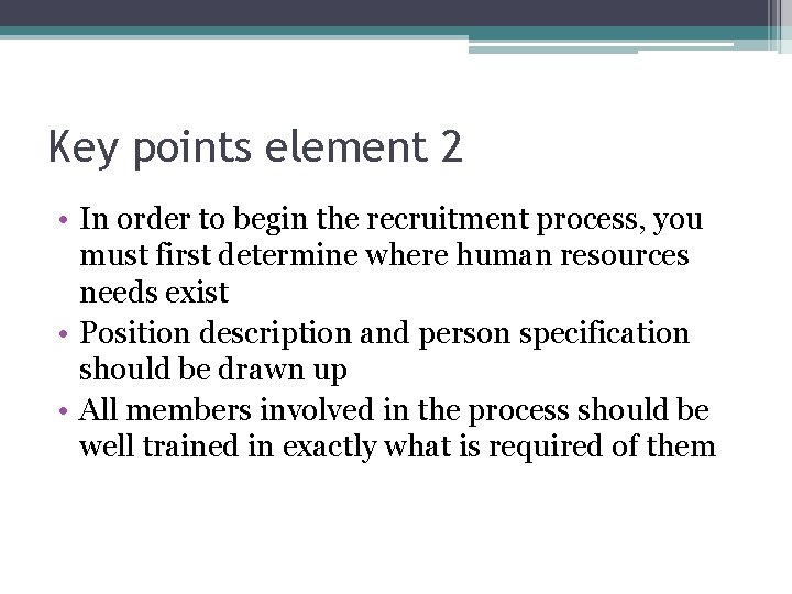 Key points element 2 • In order to begin the recruitment process, you must