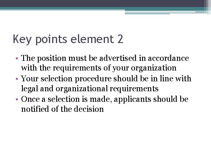 Key points element 2 • The position must be advertised in accordance with the