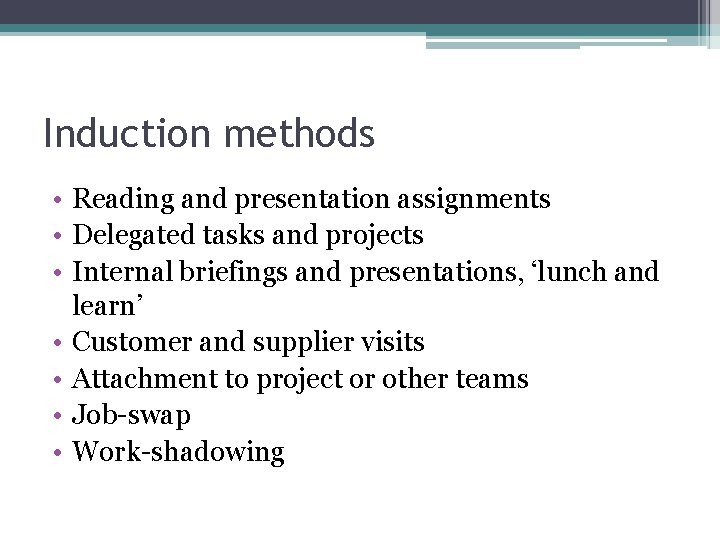 Induction methods • Reading and presentation assignments • Delegated tasks and projects • Internal