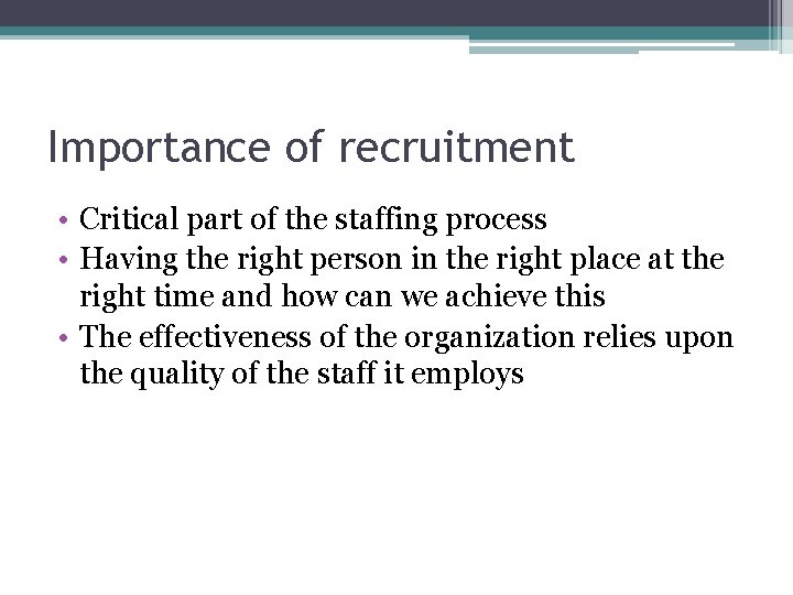 Importance of recruitment • Critical part of the staffing process • Having the right