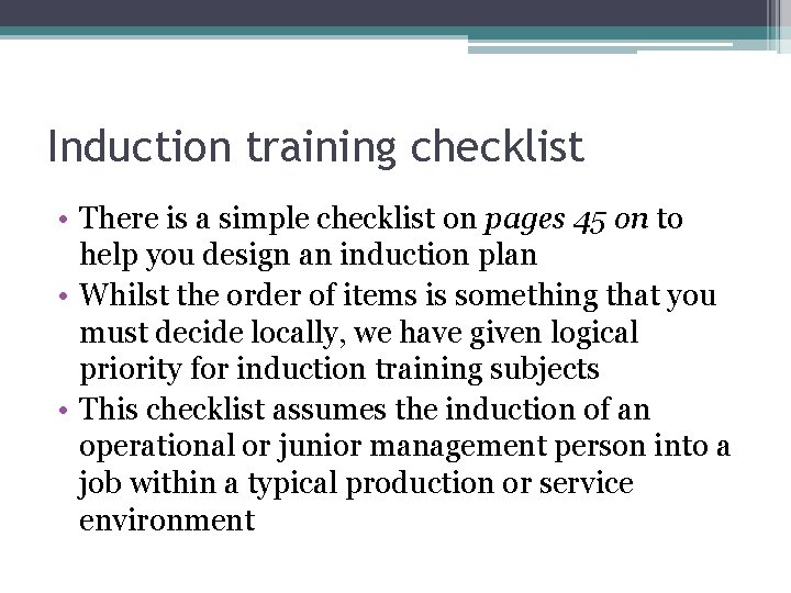 Induction training checklist • There is a simple checklist on pages 45 on to