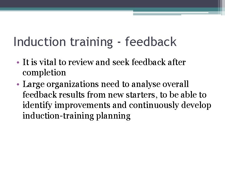 Induction training - feedback • It is vital to review and seek feedback after