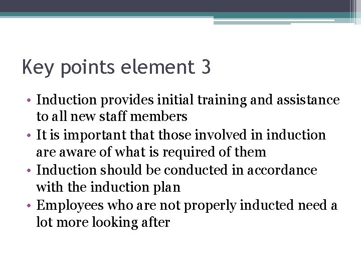 Key points element 3 • Induction provides initial training and assistance to all new