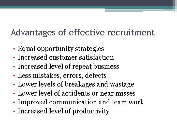 Advantages of effective recruitment • • Equal opportunity strategies Increased customer satisfaction Increased level