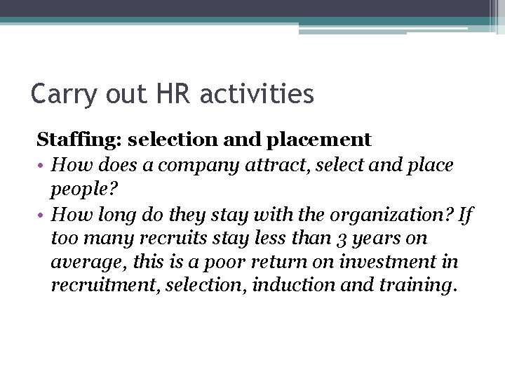 Carry out HR activities Staffing: selection and placement • How does a company attract,